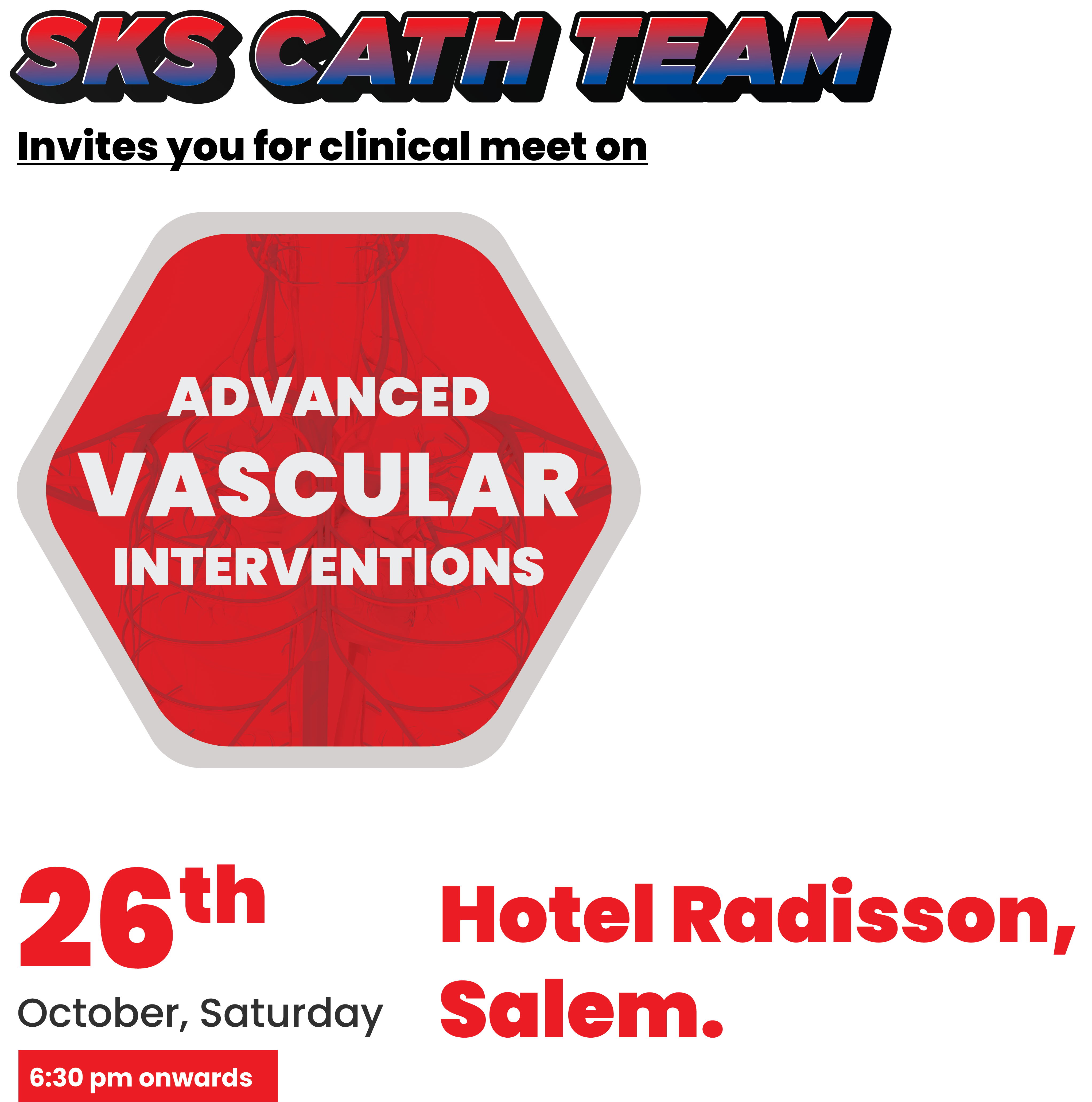 SKS CATH TEAM Invites you for clinical meet on - ADVANCED VASCULAR INTERVENTIONS
26th -October, Saturday
Hotel Radisson, Salem. 6:30 pm onwards